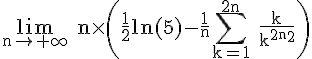 4$\rm%20\lim_{n\to +\infty}%20n\times%20\(\frac{1}{2}ln(5)-\frac{1}{n}\Bigsum_{k=1}^{2n}%20\frac{k}{k^{2}+n^{2}}\)